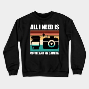 All I need is coffee and my camera Crewneck Sweatshirt